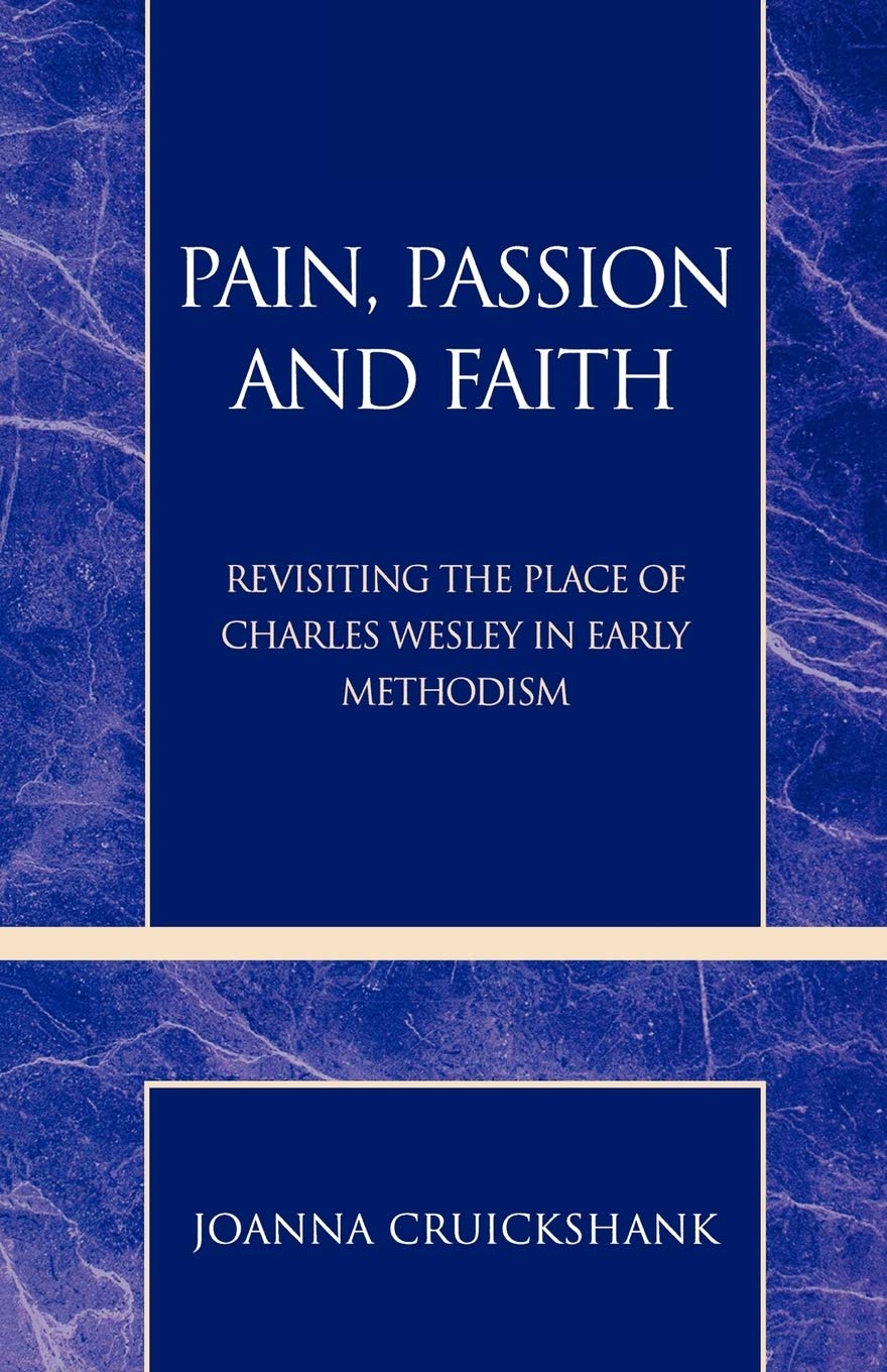 Pain, Passion And Faith: Revisiting The Place Of Charles Wesley In Early Methodism (Volume 31) (Pietist And Wesleyan Studies, 31,Used