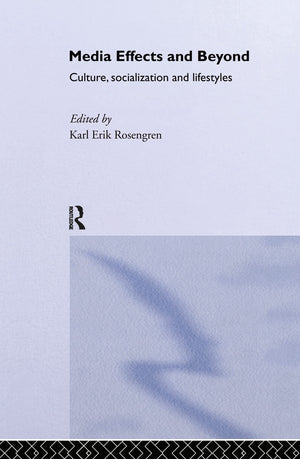 Media Effects And Beyond: Culture, Socialization And Lifestyles (Communication And Society)