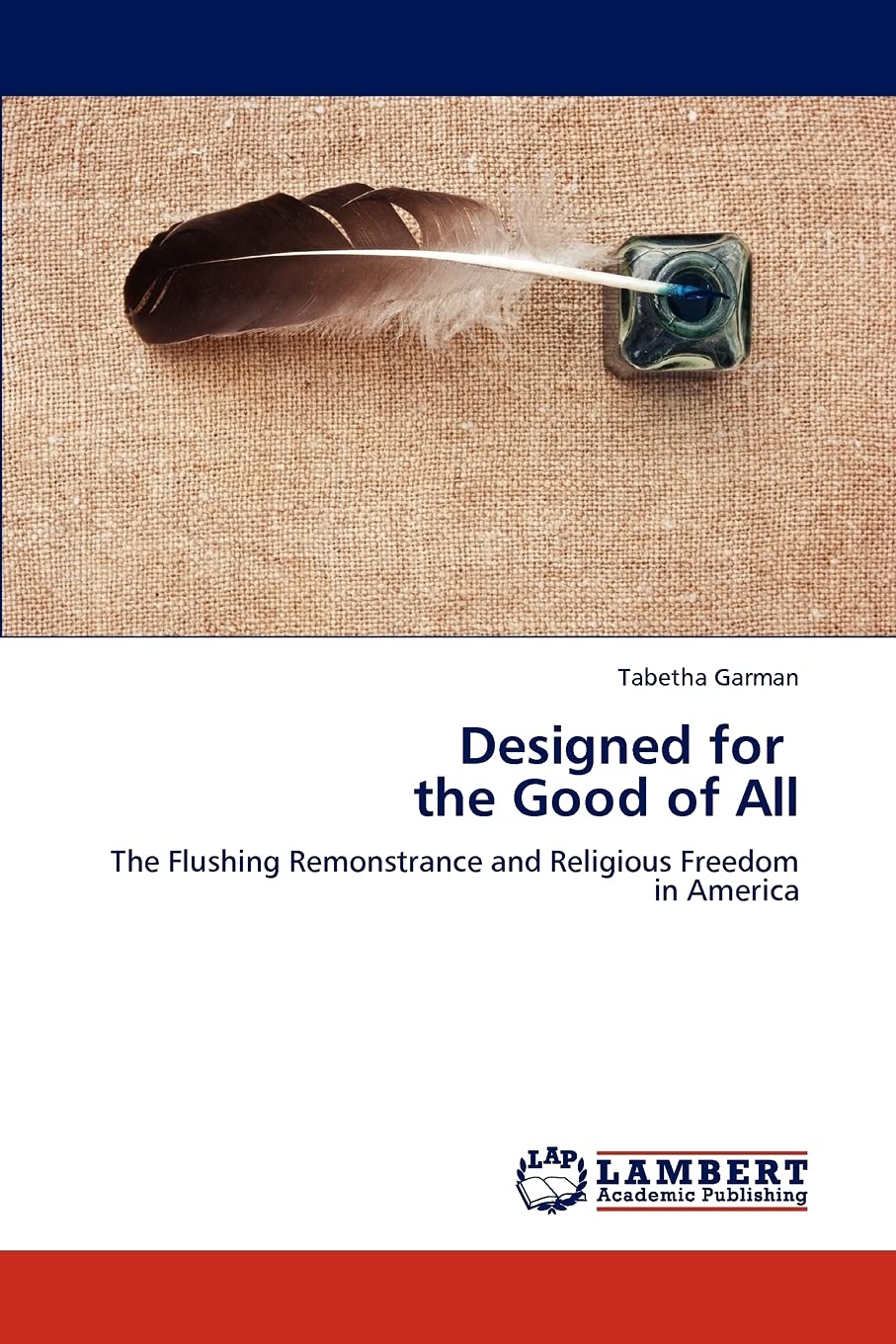 Designed for the Good of All: The Flushing Remonstrance and Religious Freedom in America,Used