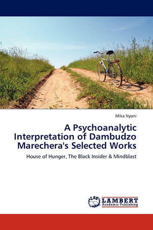 A Psychoanalytic Interpretation of Dambudzo Marechera's Selected Works: House of Hunger, The Black Insider & Mindblast,Used