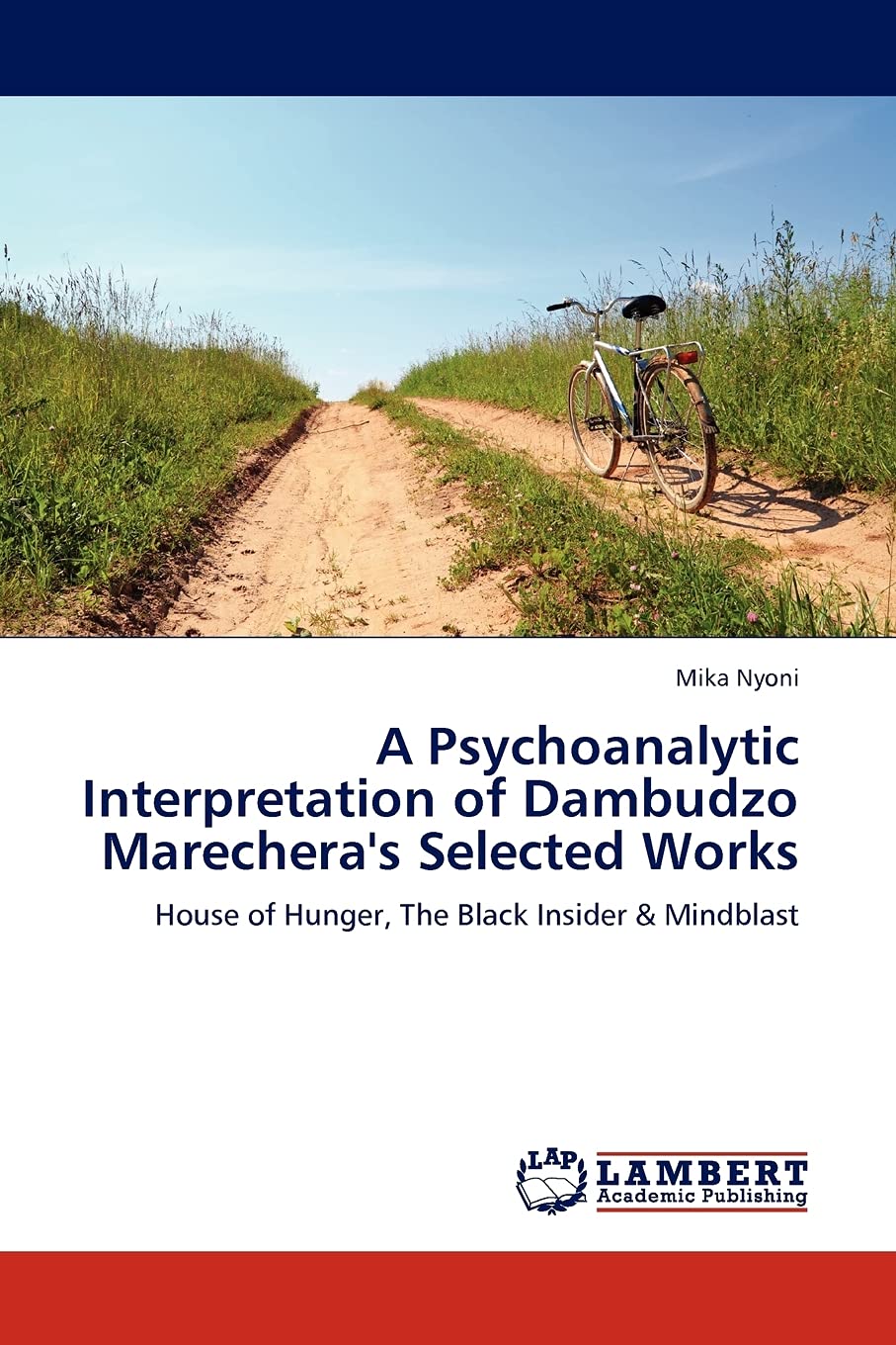 A Psychoanalytic Interpretation of Dambudzo Marechera's Selected Works: House of Hunger, The Black Insider & Mindblast,Used