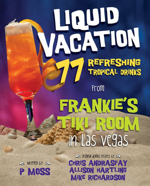 Liquid Vacation: 77 Refreshing Tropical Drinks from Frankie's Tiki Room in Las Vegas,Used