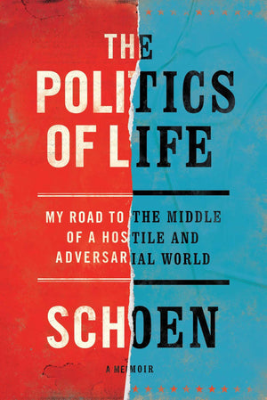 The Politics of Life: My Road to the Middle of a Hostile and Adversarial World,New