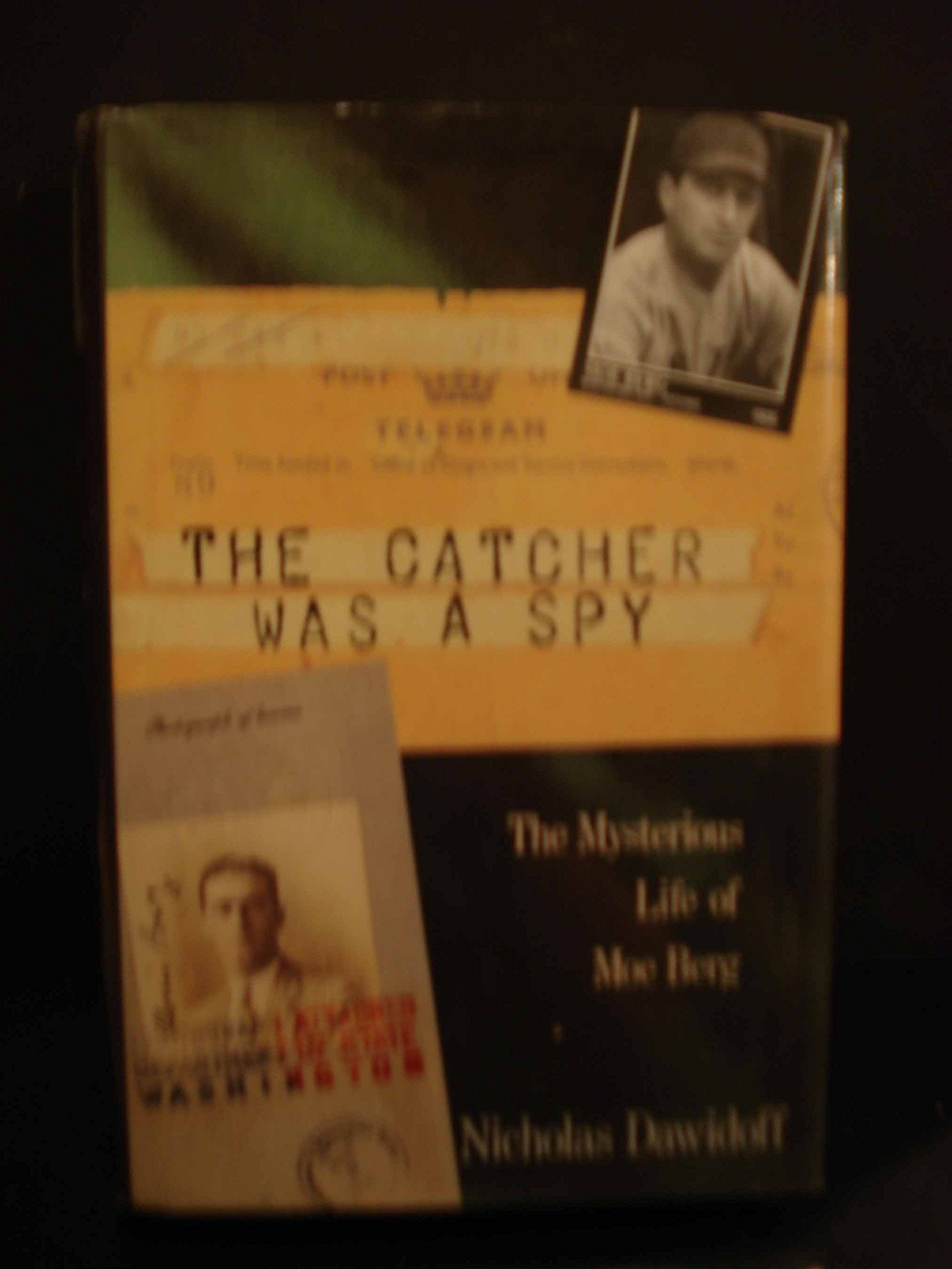 The Catcher was a Spy: The Mysterious Life of Moe Berg