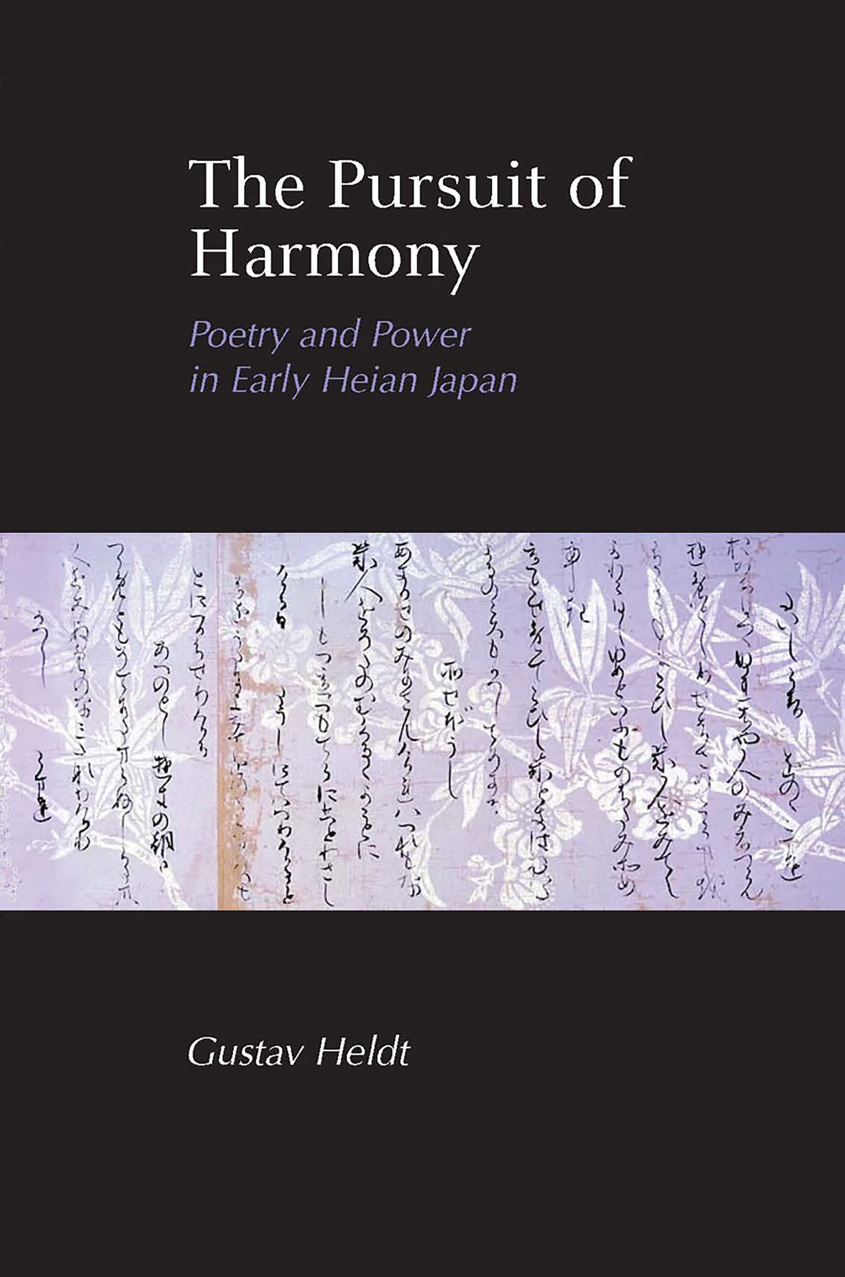 The Pursuit of Harmony: Poetry and Power in Early Heian Japan,Used