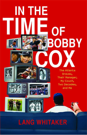 In The Time Of Bobby Cox: The Atlanta Braves, Their Manager, My Couch, Two Decades, And Me,Used