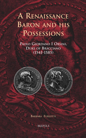 A Renaissance Baron And His Possessions: Paolo Giordano I Orsini, Duke Of Bracciano (15411585) (Cursor Mundi, 15),Used