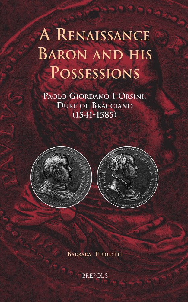 A Renaissance Baron And His Possessions: Paolo Giordano I Orsini, Duke Of Bracciano (15411585) (Cursor Mundi, 15),Used