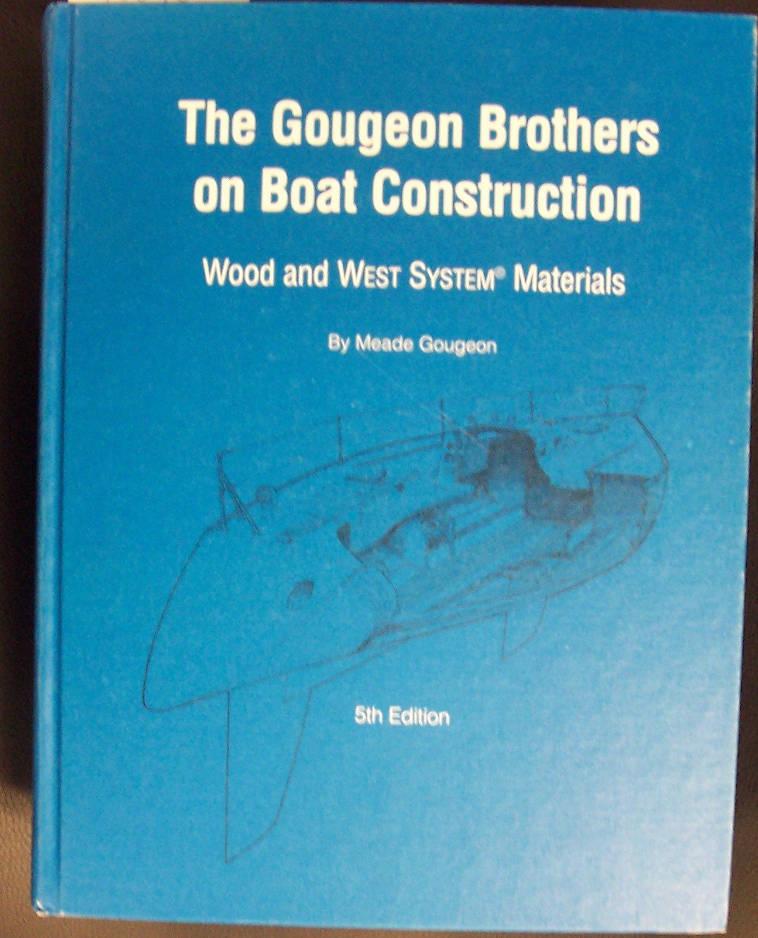Gougeon Brothers on Boat Construction: Wood and West System Materials,Used