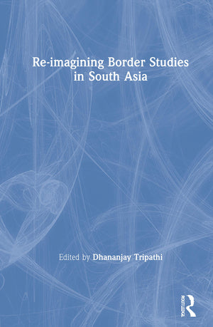 Reimagining Border Studies in South Asia,Used
