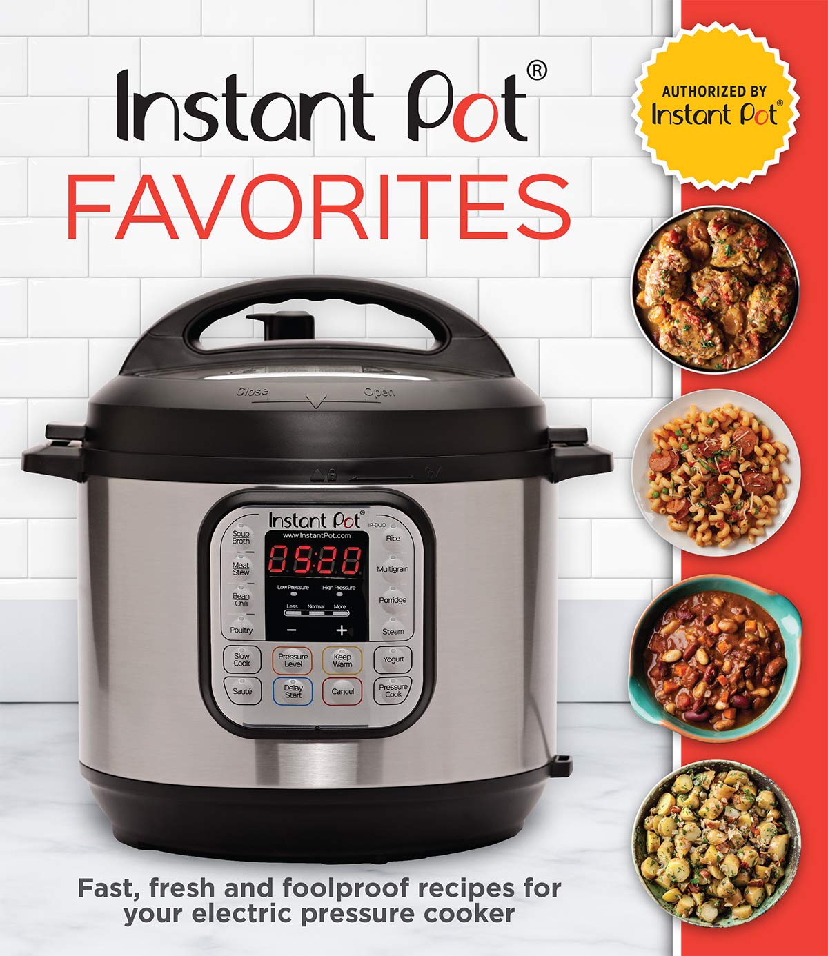 Instant Pot Favorites: Fast, Fresh And Foolproof Recipes For Your Electric Pressure Cooker
