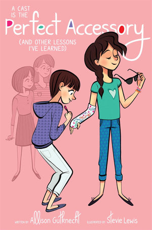 A Cast Is the Perfect Accessory: (And Other Lessons I've Learned),New