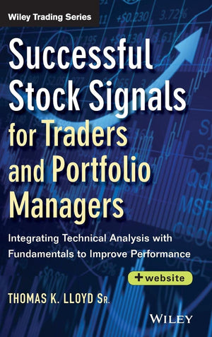 Successful Stock Signals for Traders and Portfolio Managers, + Website: Integrating Technical Analysis with Fundamentals to Impr,New