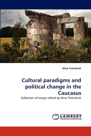 Cultural paradigms and political change in the Caucasus: Collection of essays edited by Nino Tsitsishvili,Used