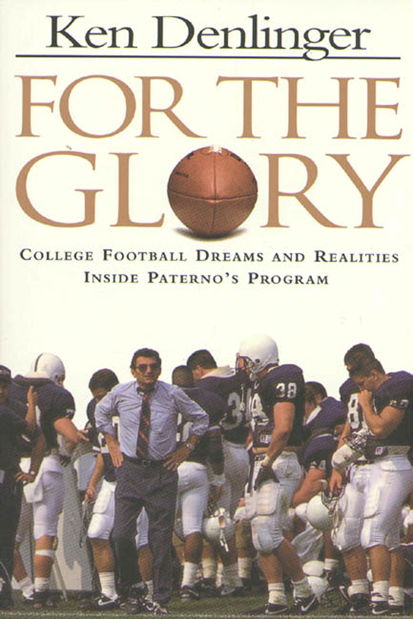 For The Glory: College Football Dreams And Realities Inside Paterno'S Program,New