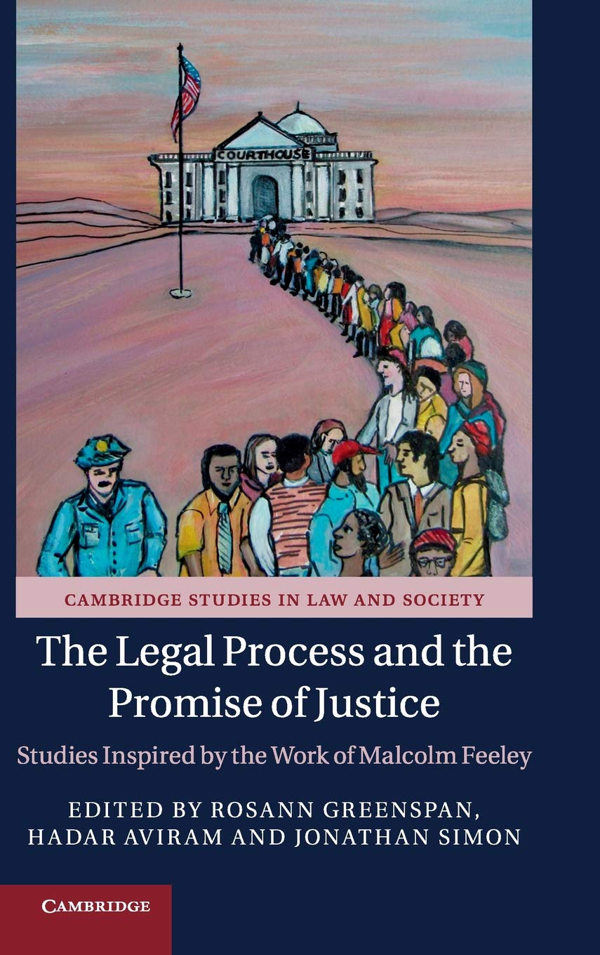 The Legal Process and the Promise of Justice: Studies Inspired by the Work of Malcolm Feeley (Cambridge Studies in Law and Socie,Used