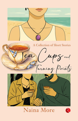 Tea Cups And Turning Points: A Collection Of Short Stories