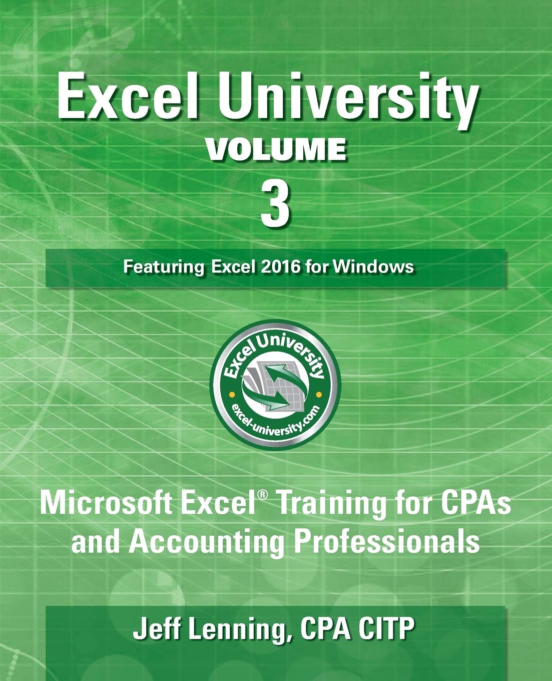 Excel University Volume 3  Featuring Excel 2016 for Windows: Microsoft Excel Training for CPAs and Accounting Professionals,Used