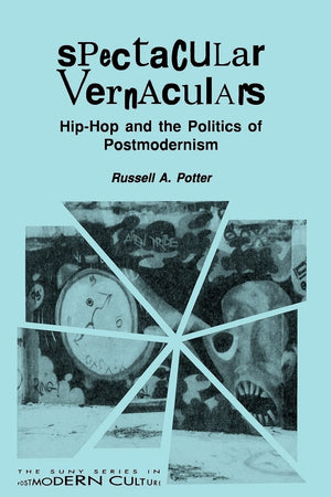 Spectacular Vernaculars: HipHop and the Politics of Postmodernism (Suny Series, Postmodern Culture) (Suny Series in Postmodern ,New