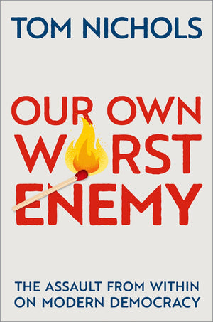Our Own Worst Enemy: The Assault From Within On Modern Democracy-used