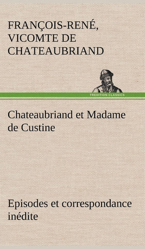 Chateaubriand et Madame de Custine Episodes et correspondance indite (French Edition),Used