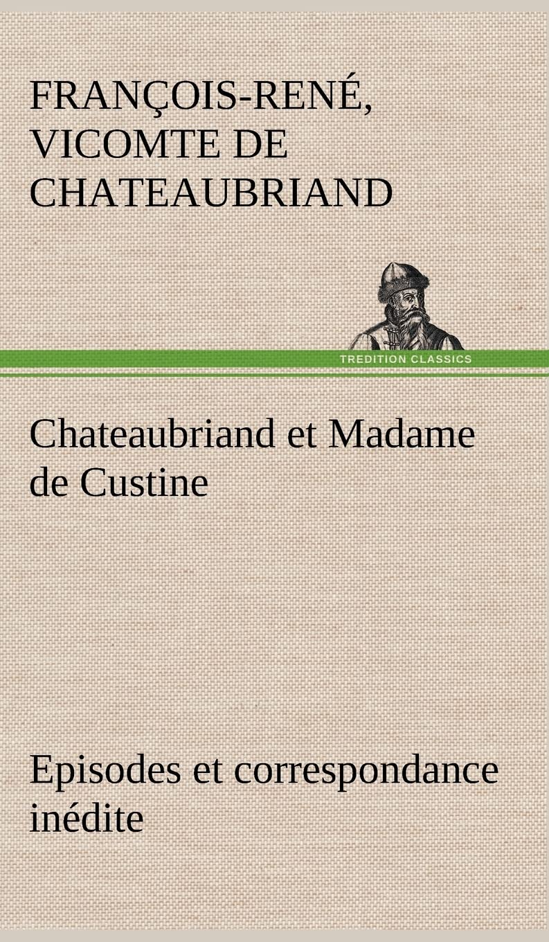 Chateaubriand et Madame de Custine Episodes et correspondance indite (French Edition),Used