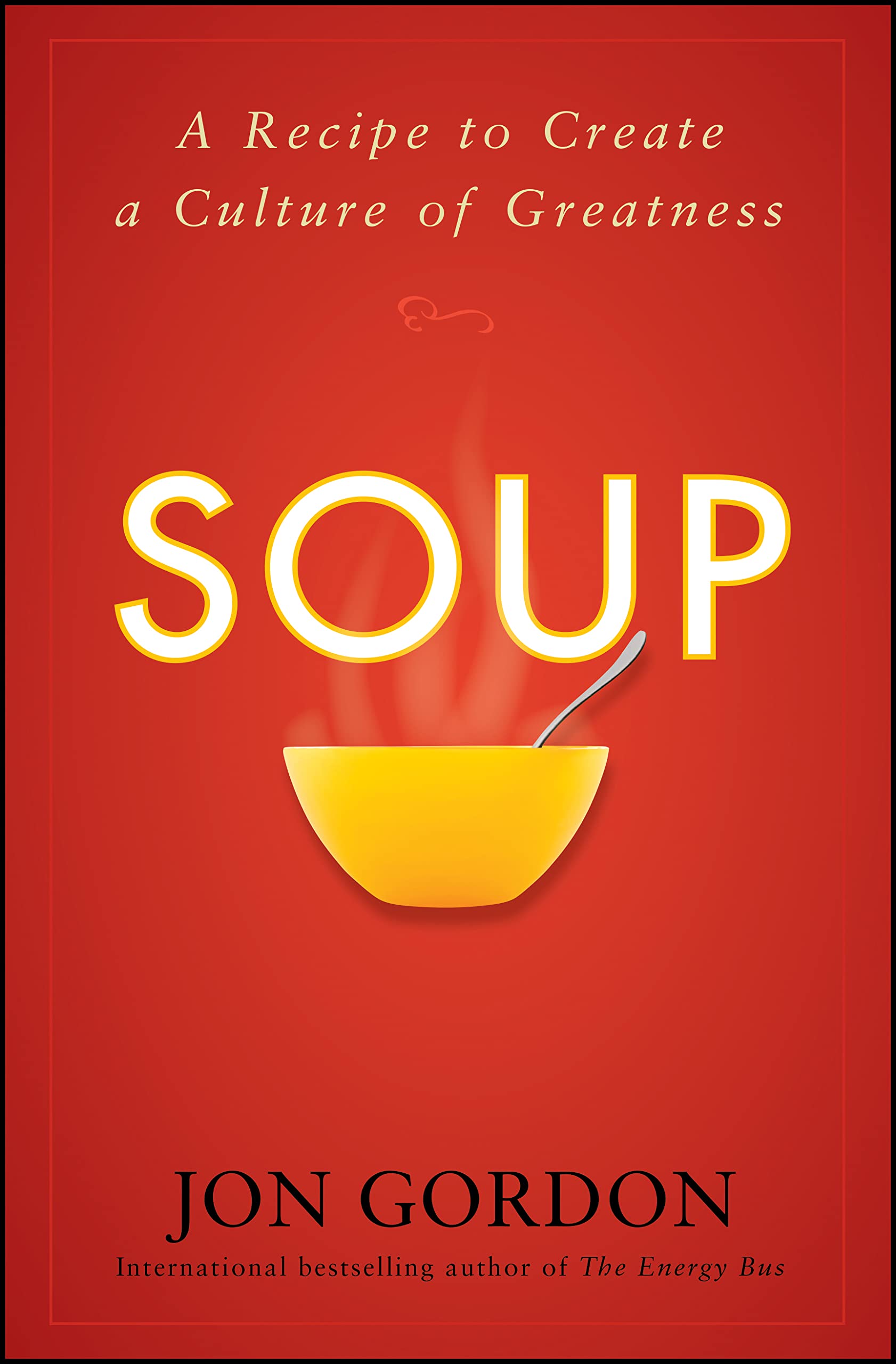 Soup: A Recipe to Create a Culture of Greatness,New