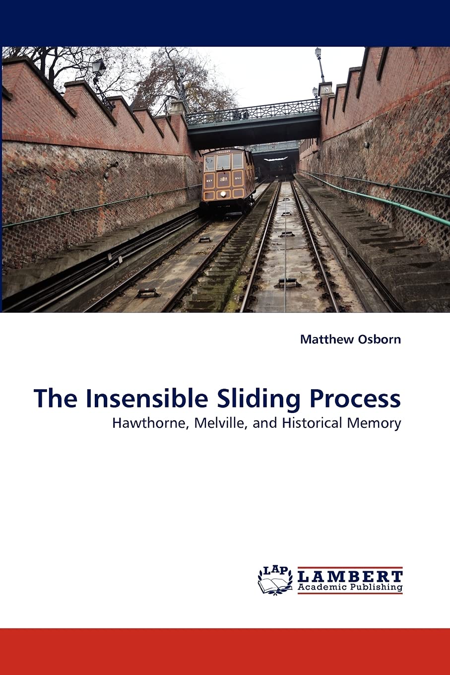 The Insensible Sliding Process: Hawthorne, Melville, and Historical Memory,Used