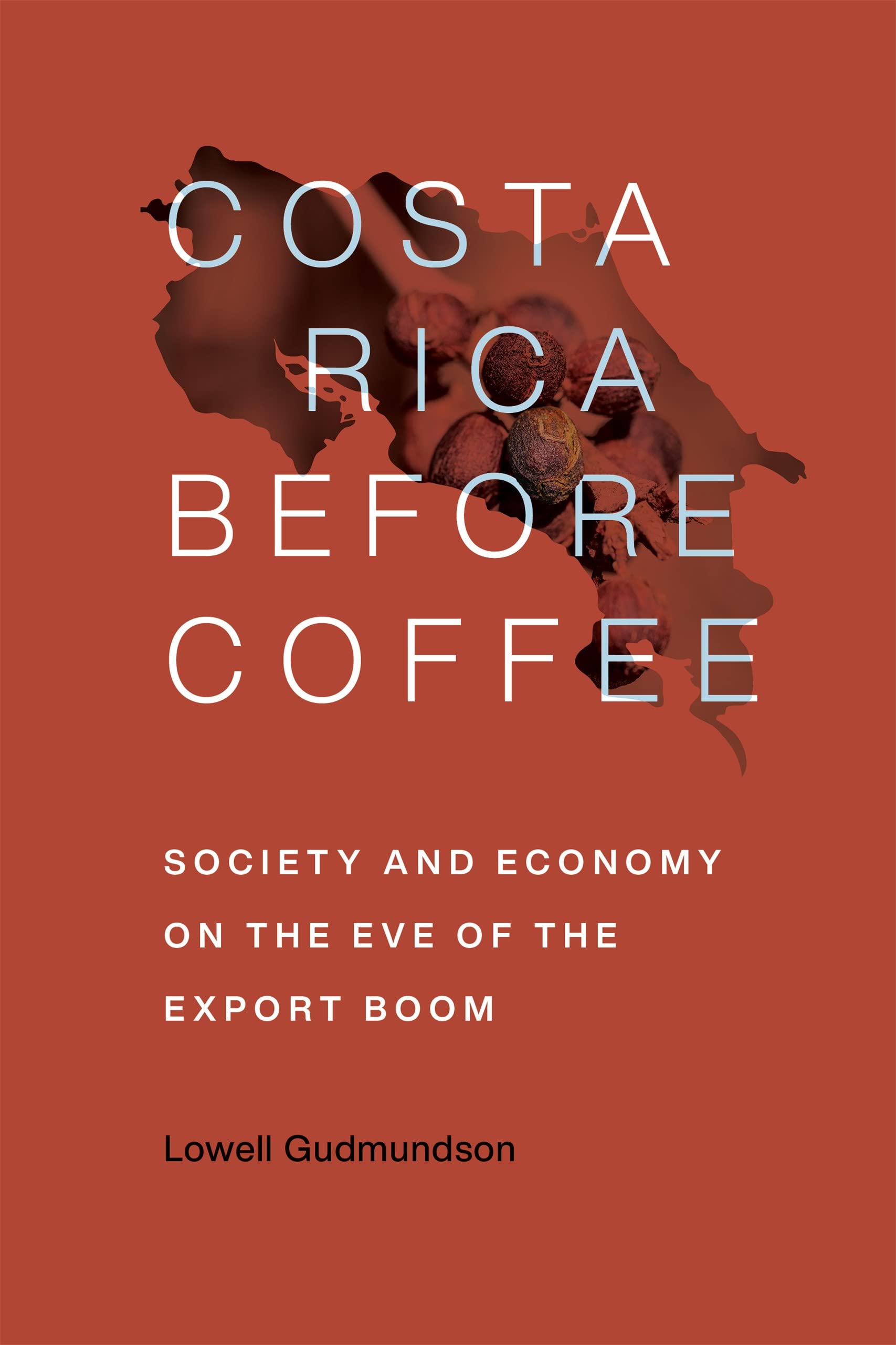 Costa Rica Before Coffee: Society And Economy On The Eve Of The Export Boom,New