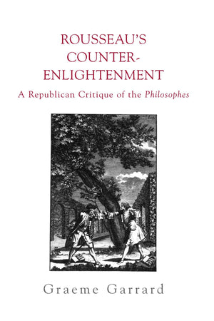 Rousseau's CounterEnlightenment: A Republican Critique of the Philosophes (SUNY Series in Social and Political Thought),Used