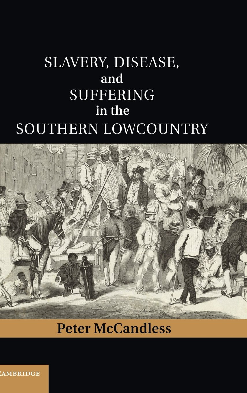 Slavery, Disease, and Suffering in the Southern Lowcountry (Cambridge Studies on the American South),Used