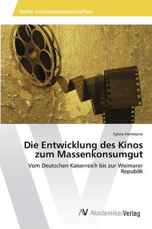 Die Entwicklung des Kinos zum Massenkonsumgut: Vom Deutschen Kaiserreich bis zur Weimarer Republik (German Edition),Used