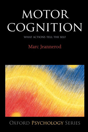 Motor Cognition: What Actions Tell to the Self (Oxford Psychology Series),Used