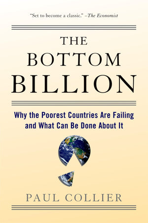 The Bottom Billion: Why the Poorest Countries are Failing and What Can Be Done About It,New