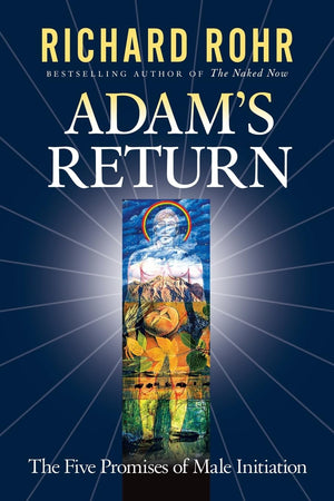 Adam's Return: The Five Promises of Male Initiation,New