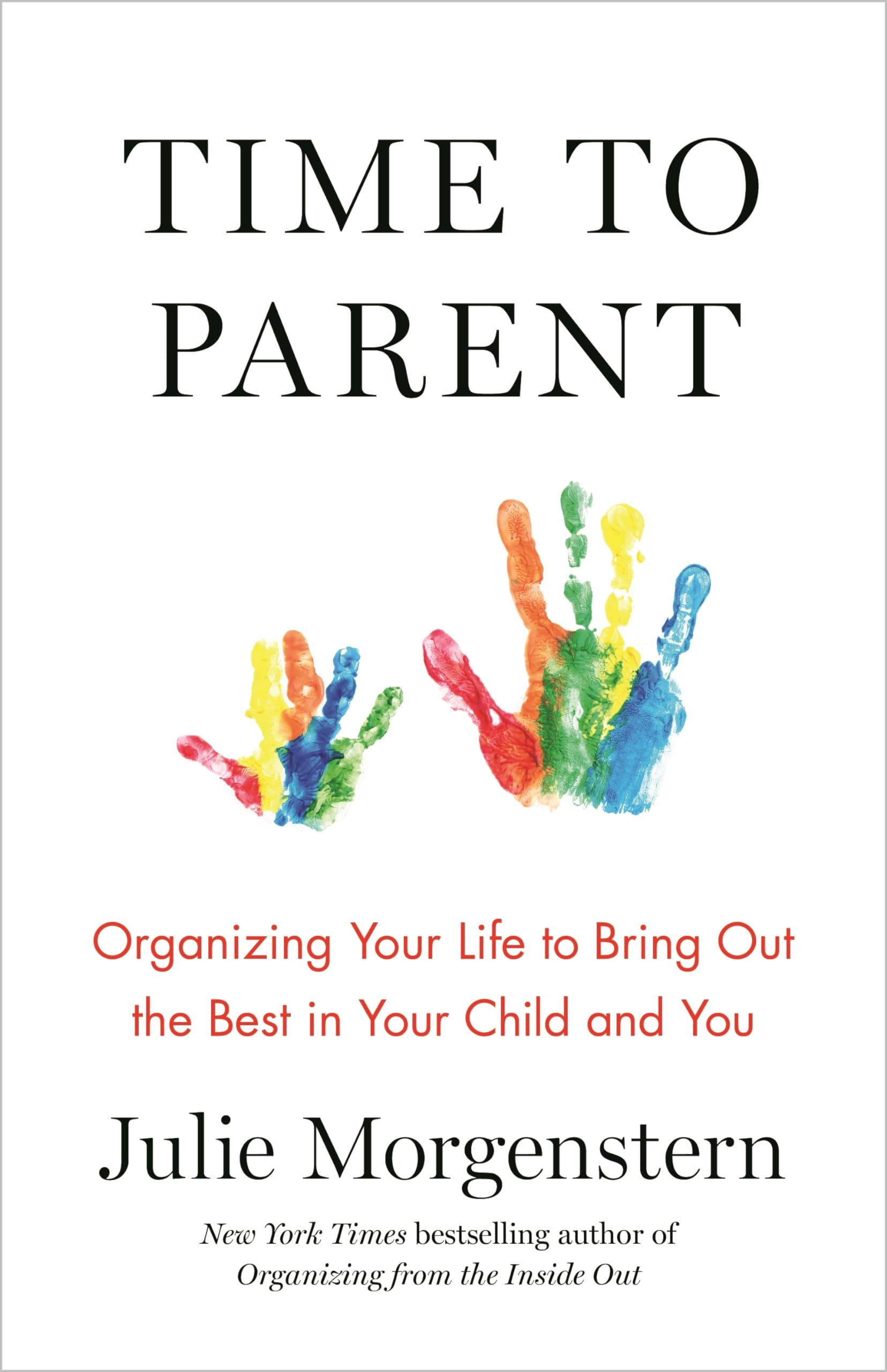 Time to Parent: Organizing Your Life to Bring Out the Best in Your Child and You,Used