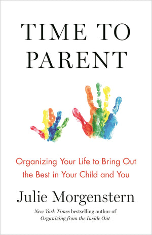 Time to Parent: Organizing Your Life to Bring Out the Best in Your Child and You,Used