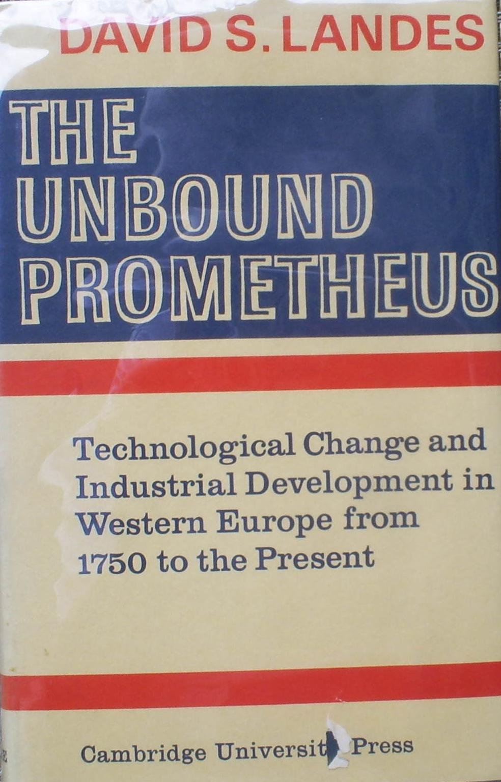 The Unbound Prometheus: Technical Change And Industrial Development In Western Europe From 1750 To Present