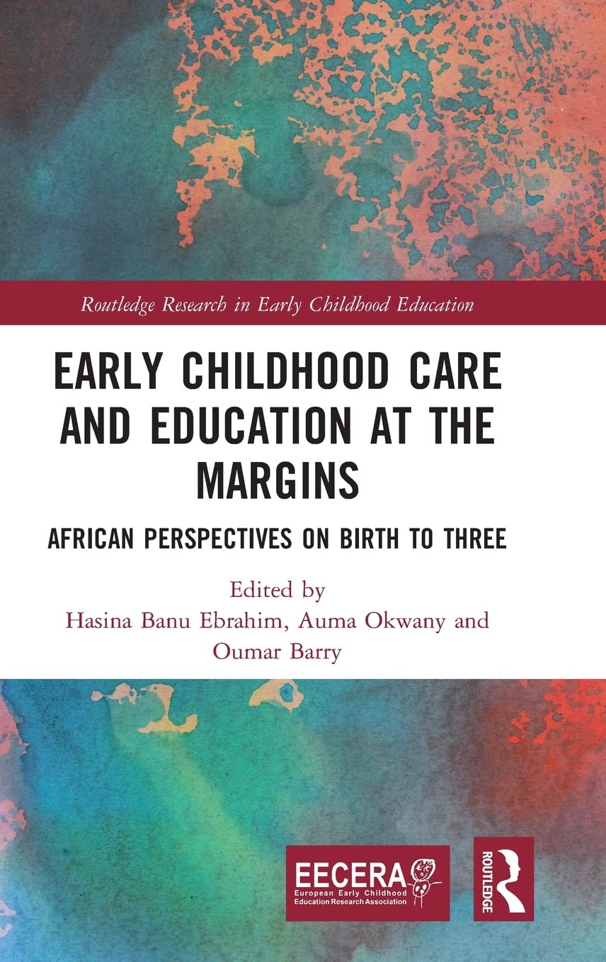 Early Childhood Care And Education At The Margins: African Perspectives On Birth To Three (Eecera Collection Of Research In Earl,New