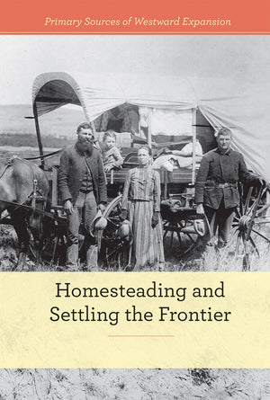 Homesteading and Settling the Frontier (Primary Sources of Westward Expansion),Used
