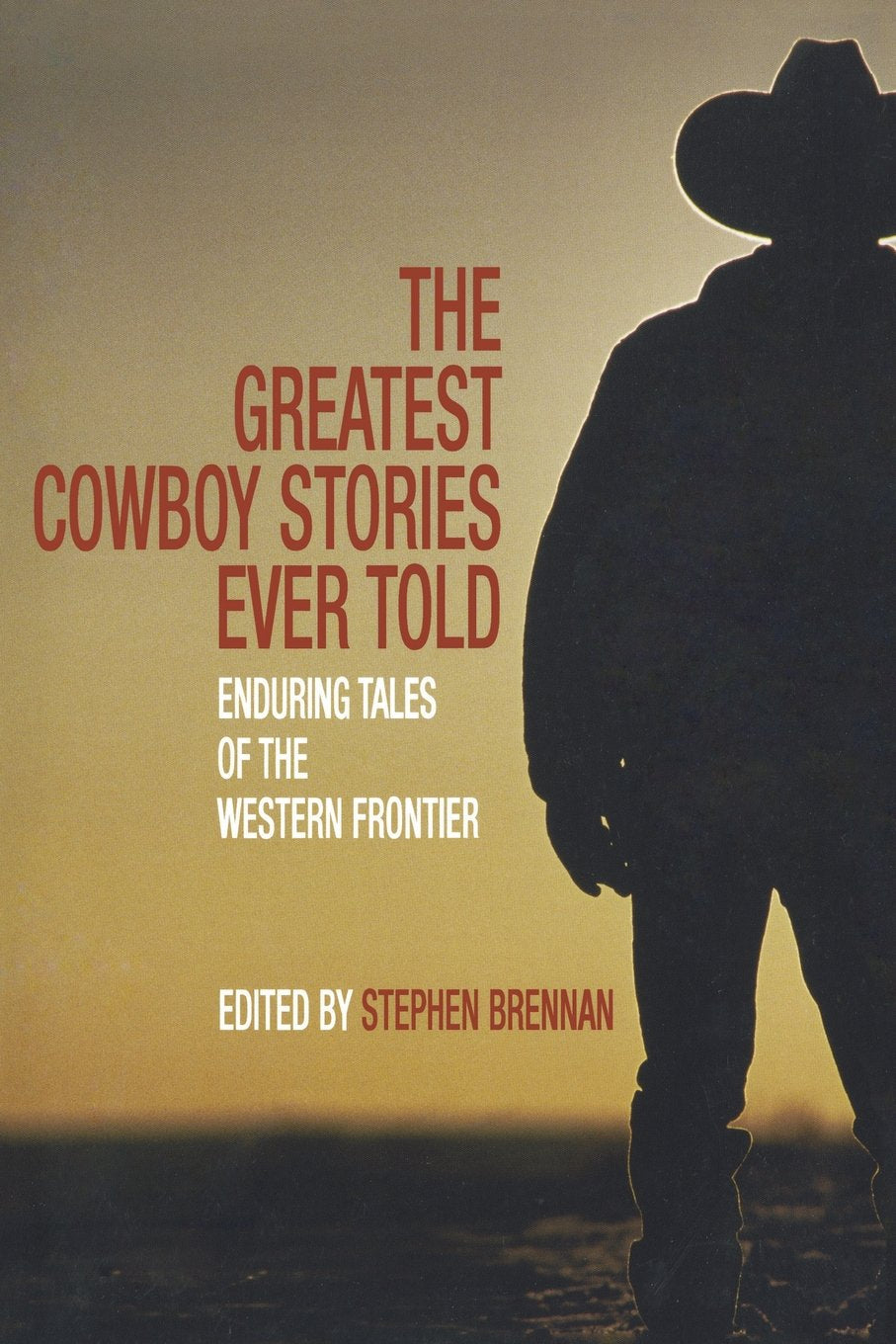 The Greatest Cowboy Stories Ever Told: Enduring Tales Of The Western Frontier,Used