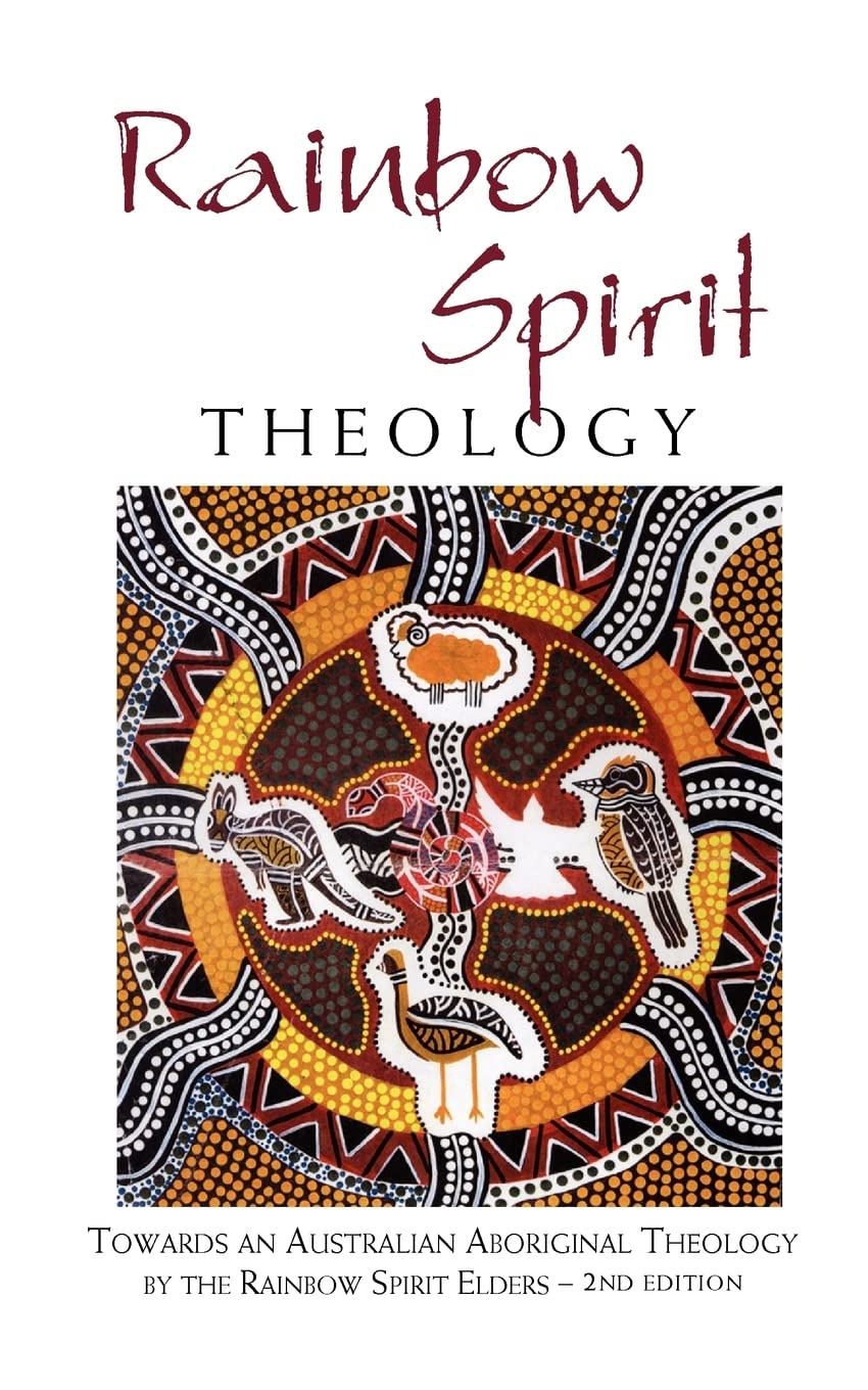Rainbow Spirit Theology: Toward an Australian Aboriginal Theology,New