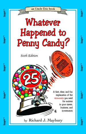 Whatever Happened To Penny Candy?: A Fast, Clear, and Fun Explanation of the Economics You Need for Success in Your Career, Busi,New