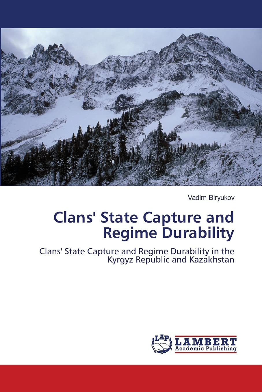 Clans' State Capture and Regime Durability: Clans' State Capture and Regime Durability in the Kyrgyz Republic and Kazakhstan,Used