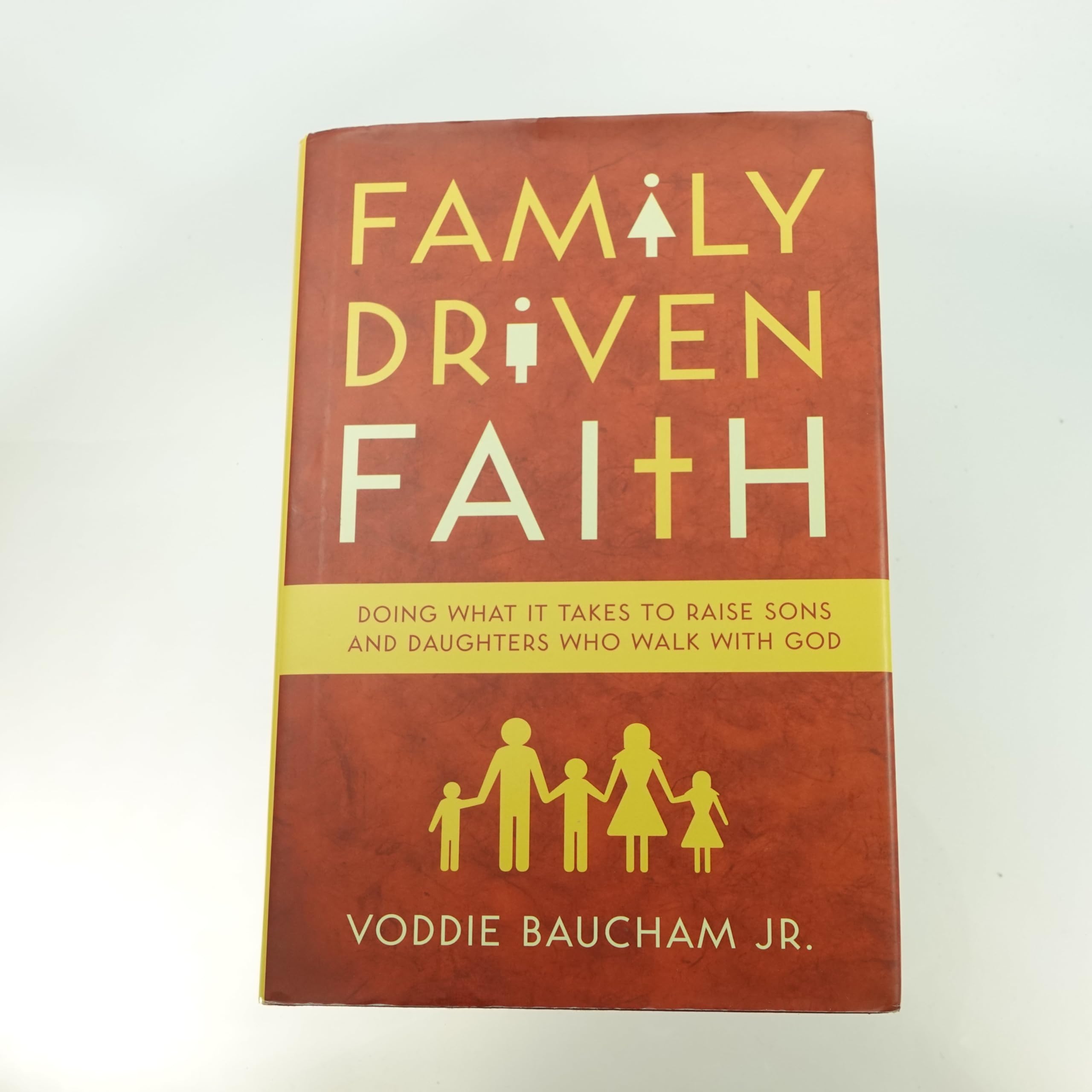 Family Driven Faith: Doing What It Takes to Raise Sons and Daughters Who walk with God,New