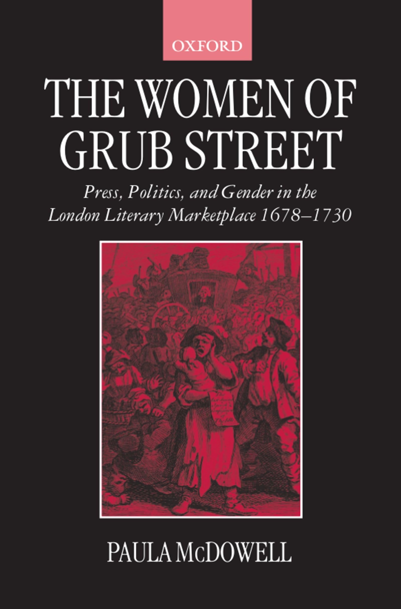 The Women of Grub Street: Press, Politics, and Gender in the London Literary Marketplace 16781730,Used