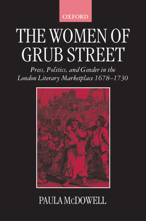 The Women of Grub Street: Press, Politics, and Gender in the London Literary Marketplace 16781730,Used