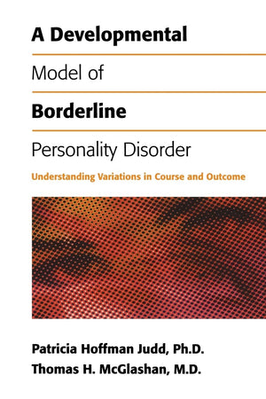A Developmental Model of Borderline Personality Disorder: Understanding Variations in Course and Outcome,Used