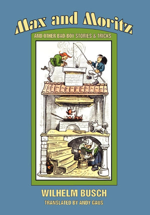 Max And Moritz And Other Bad Boy Tales