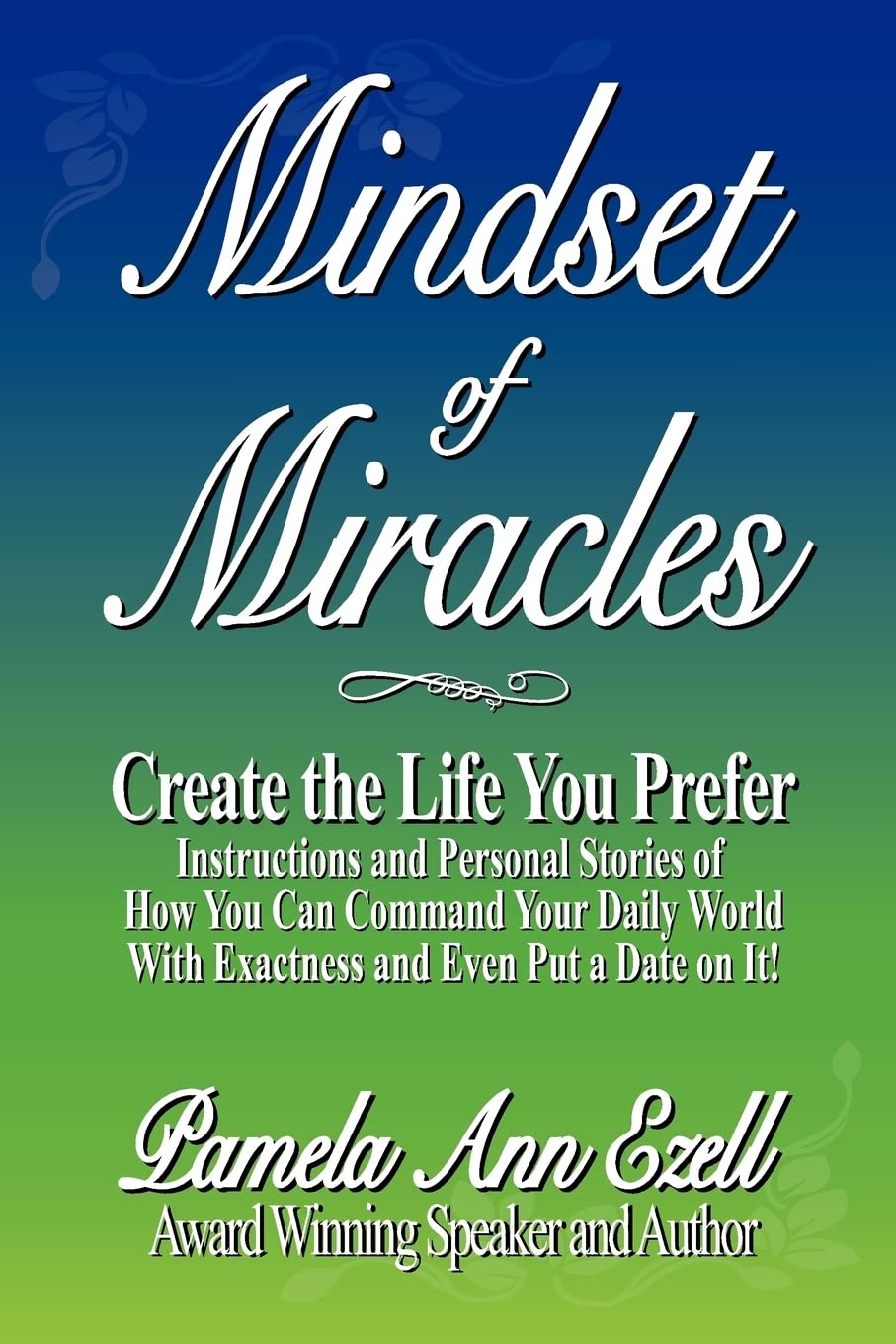 Mindset Of Miracles: Stories And Teachings Of How To Purposefully Create The Life You Prefer Now!,Used